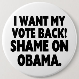 I want my vote back! Shame on Obama. Button