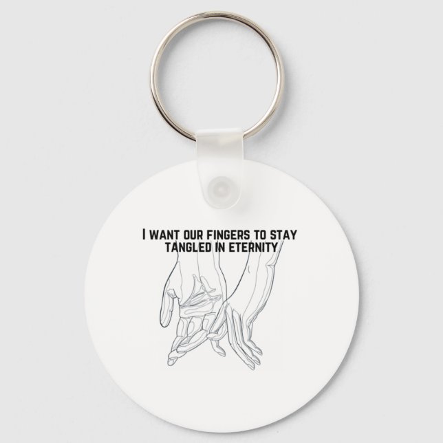 I want our fingers to stay tangled in eternity keychain (Front)