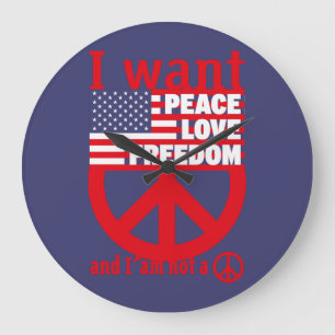 I WANT PEACE LOVE FREEDOM AND I`am not a hippie by Large Clock