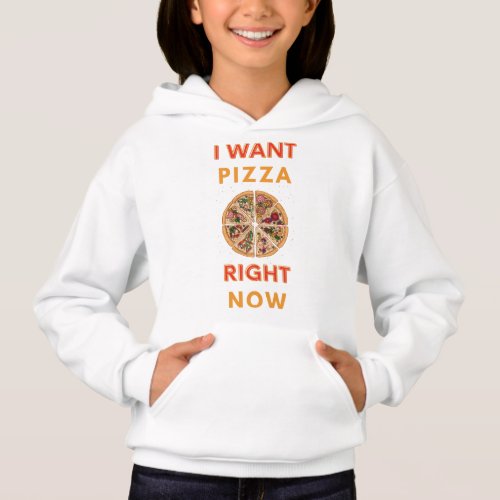 I want pizza right now slogan hoodie