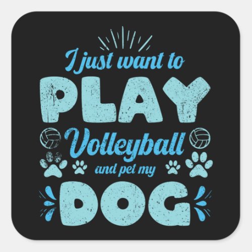 I want play Volleyball and pet my Dog Square Sticker