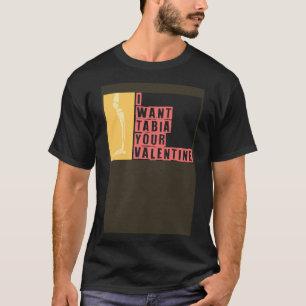 I Want Tabia Your Valentine Radiology Technologist T-Shirt
