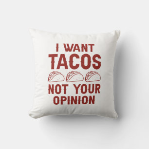 I Want Tacos Not Your Opinion Throw Pillow