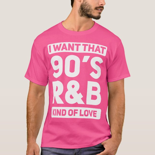 I Want That 90S Rb Kind Of Love 90'S Retro T-Shirt (Front)