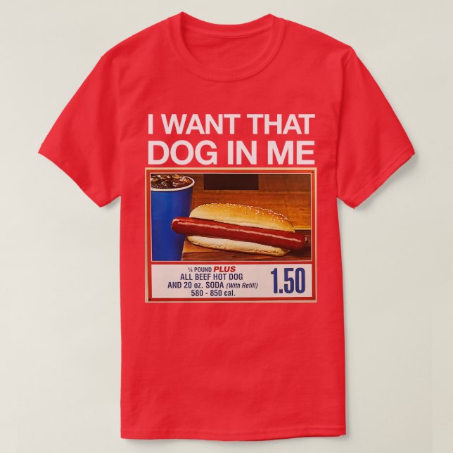 I want that dog in me T-Shirt (Design Front)