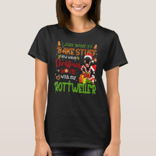 I Want To Bake Stuff & Watch Xmas Movie Rottweiler T-Shirt