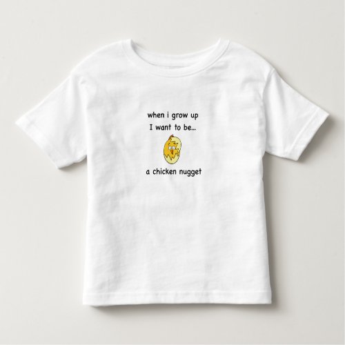 I want to bea Chicken Nugget Toddler T_shirt