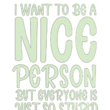 i want to be a nice person,but everyone is just