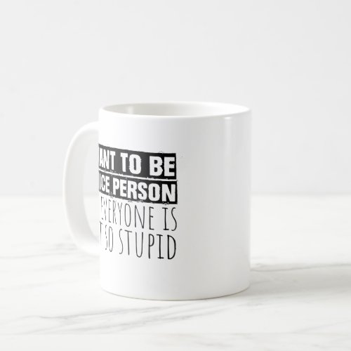 I want to be a nice person coffee mug