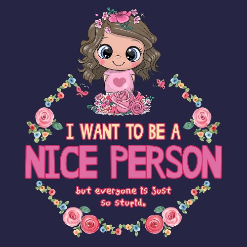 I Want to Be a Nice Person funny Cute Girl t_shirt