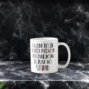 I Want To Be A Nice Person Funny Typography Coffee Mug