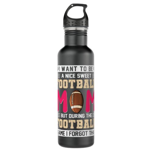 I Want To Be A Nice Sweet Football Mom Stainless Steel Water Bottle