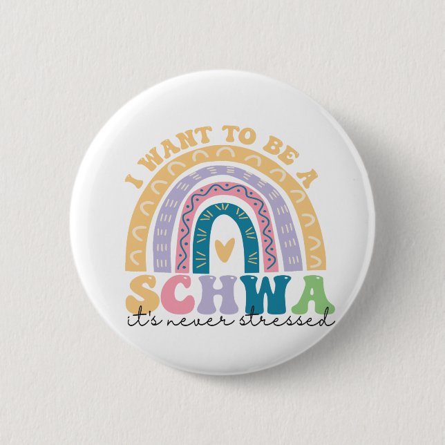 I Want To Be A Schwa It's Never Stressed Science   Button (Front)