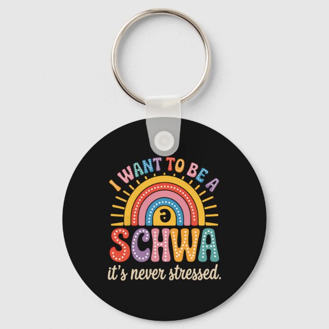 I Want To Be A Schwa It's Never Stressed Science O Keychain (Front)
