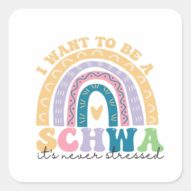 I Want To Be A Schwa It's Never Stressed Science   Square Sticker (Front)