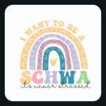 I Want To Be A Schwa It's Never Stressed Science   Square Sticker<br><div class="desc">schwa, science, linguistics, phonetics, language, gift, birthday, funny, education, rainbow</div>