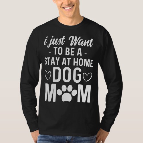 I Want To Be A Stay At Home Dog Mom Mothers Day 1 T_Shirt