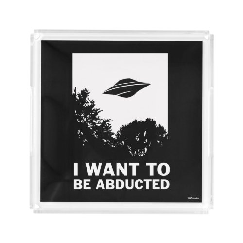 I Want To Be Abducted Acrylic Tray