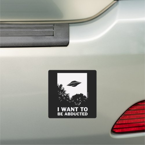 I Want To Be Abducted Car Magnet