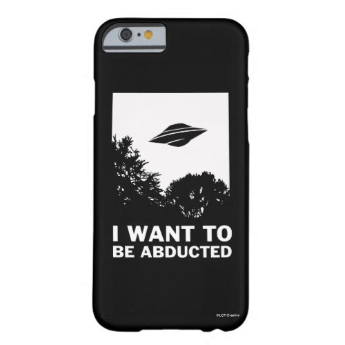 I Want To Be Abducted Barely There iPhone 6 Case