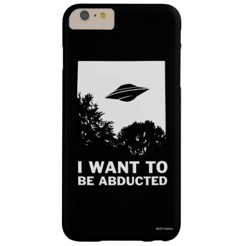 I Want To Be Abducted Barely There iPhone 6 Plus Case