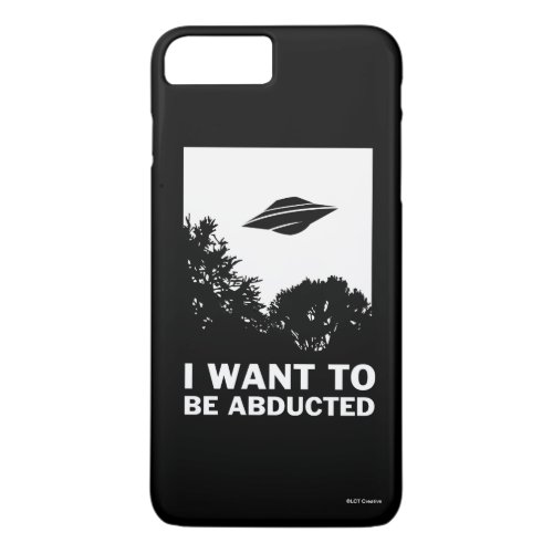 I Want To Be Abducted iPhone 8 Plus7 Plus Case