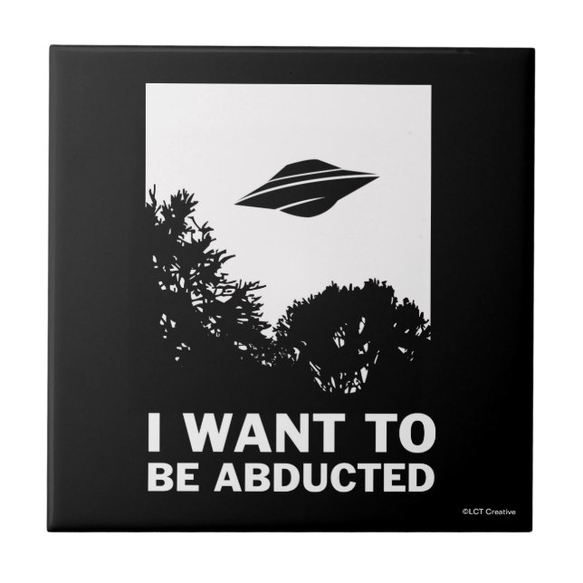 I Want To Be Abducted Ceramic Tile (Front)