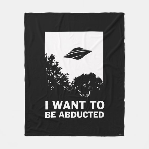 I Want To Be Abducted Fleece Blanket