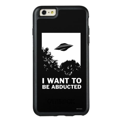 I Want To Be Abducted OtterBox iPhone 66s Plus Case