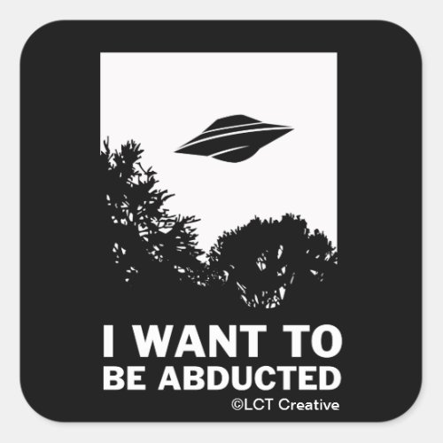 I Want To Be Abducted Square Sticker