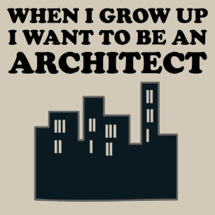 i want to be an architect when i grow up