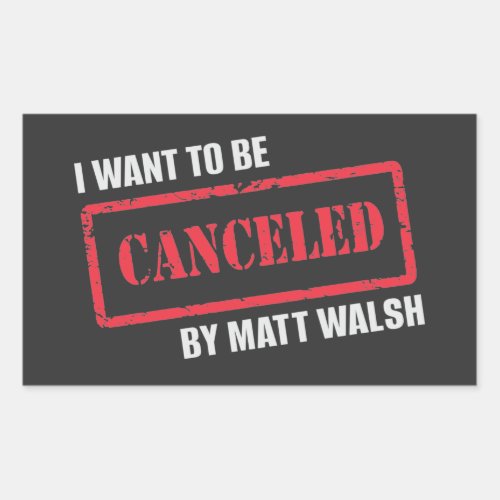 I Want to Be Canceled by Matt Walsh T_Shirt Rectangular Sticker