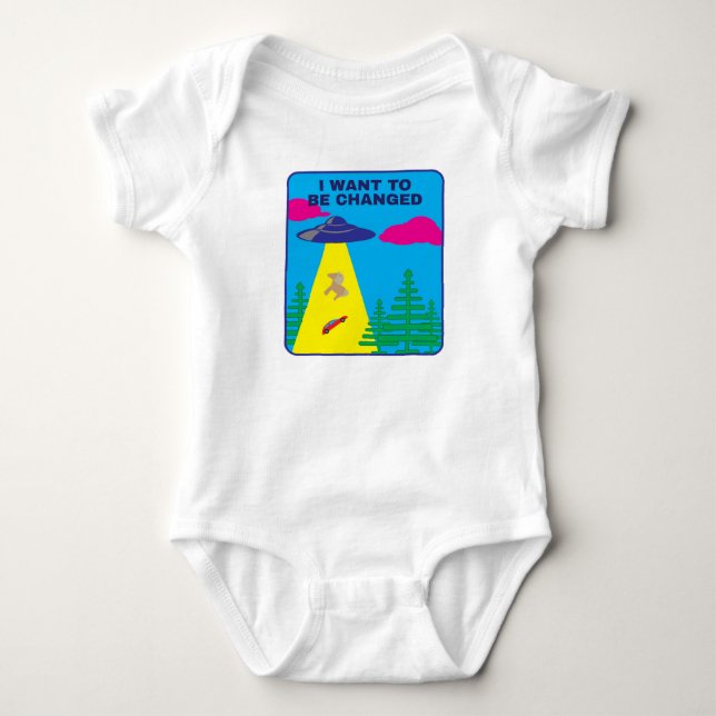 I Want To Be Changed UFO  Baby Bodysuit (Front)