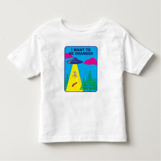 I Want To Be Changed UFO Toddler T-shirt