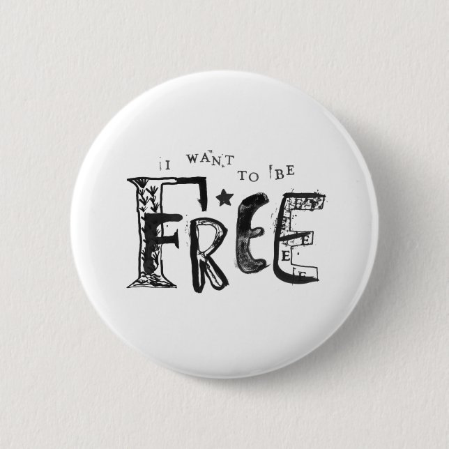 I Want to Be Free Button (Front)