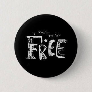 I Want to Be Free Button