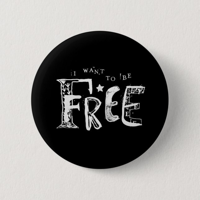I Want to Be Free Button (Front)