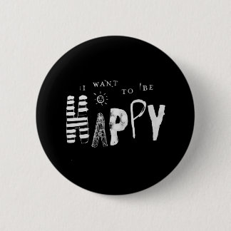 I Want to Be Happy Button