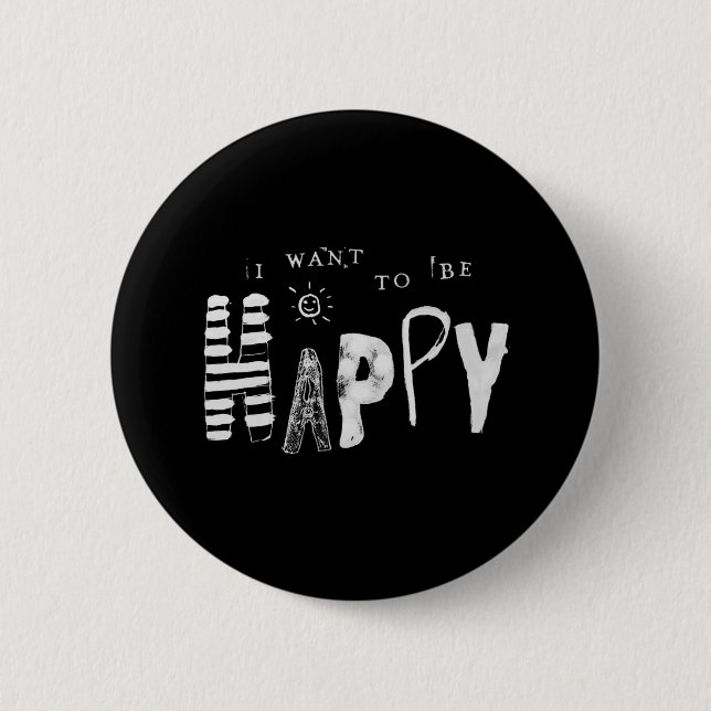 I Want to Be Happy Button (Front)
