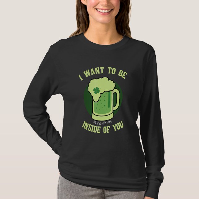 I Want To Be Inside For You Beer Mug St. Patricks  T-Shirt (Front)