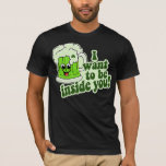 I Want To Be Inside You T-shirt at Zazzle