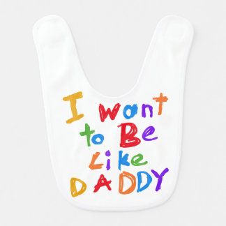 I Want to be Like Daddy Bib