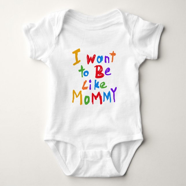 I Want to be Like Mommy Baby Bodysuit (Front)