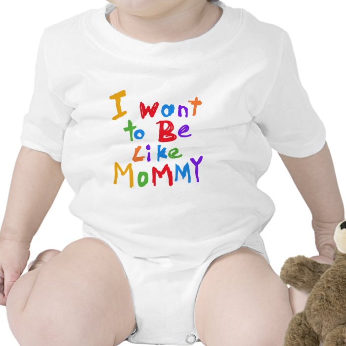 I Want to be Like Mommy Shirt