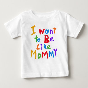 I Want to Be Like Mommy T-shirt