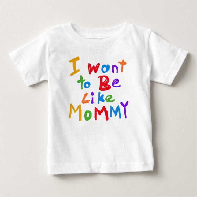 I Want to Be Like Mommy T-shirt (Front)