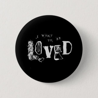 I Want to Be Loved Button