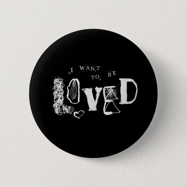 I Want to Be Loved Button (Front)