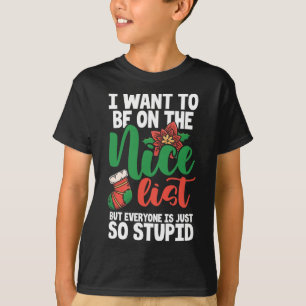 I Want To Be On The Nice List But Everyone Is Just T-Shirt