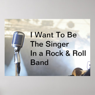 I Want To Be Singer In A Rock & Roll Band Poster